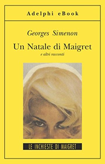 Un Natale di Maigret: e altri racconti (Gli Adelphi. Le inchieste di Maigret)
